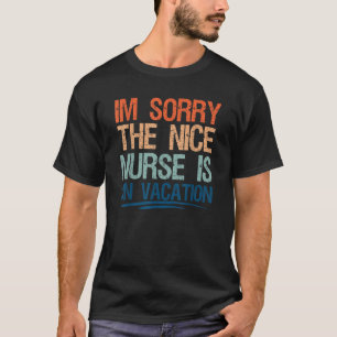 T-shirt Je suis désolé, l'infirmière Nice est en vacances 
