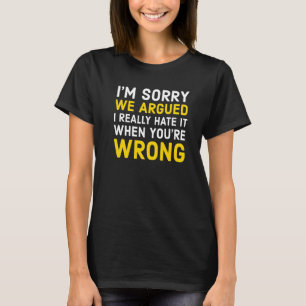T-shirt Je suis désolé, nous avons soutenu que je déteste