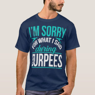 T-shirt Je Suis Désolé Pour Ce Que J'Ai Dit Pendant Burpee