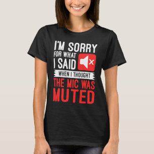 T-shirt Je suis désolé pour ce que j'ai dit quand j'ai pen