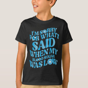 T-shirt Je suis désolé pour ce que j'ai dit quand mon sucr