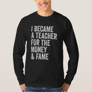T-shirt Je Suis Devenu Enseignant Pour L'argent Et La Reno