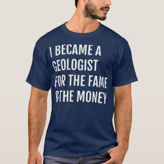 T-shirt Je suis devenu géologue pour la renommée de l'arge