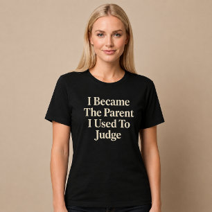 T-shirt Je Suis Devenu Le Parent Que J'Utilisais Pour Juge