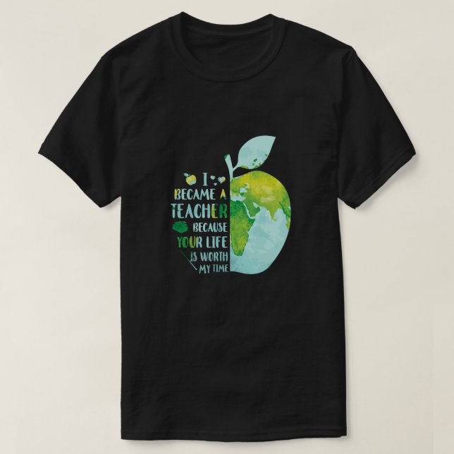 T-shirt Je Suis Devenue Enseignante Parce Que Ta Vie Vaut  (Design devant)