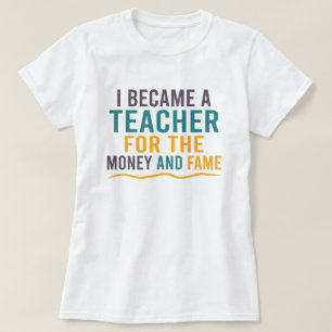 T-shirt Je Suis Devenue Enseignante Pour L'Argent Et La Fa
