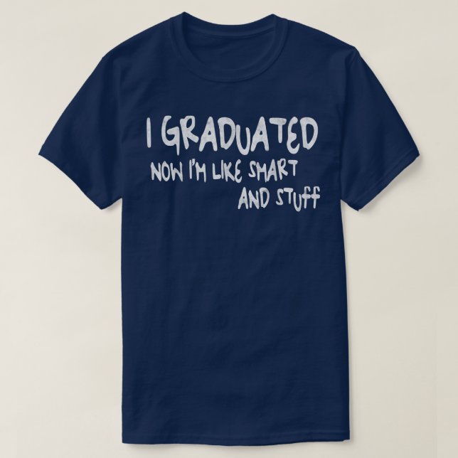 T-shirt Je suis diplômé maintenant je suis comme intellige (Design devant)