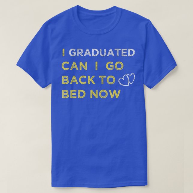T-shirt Je Suis Diplômé Puis-Je Retourner Au Lit Maintenan (Design devant)
