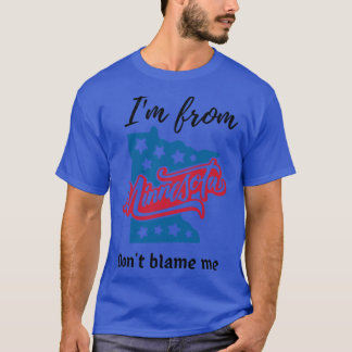 T-shirt Je suis du Minnesota, ne me blâme pas Premium
