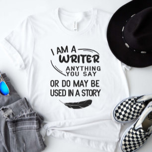 T-shirt Je Suis Écrivain Tout Ce Que Vous Dites Peut Être 