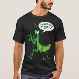 T-shirt Je suis en fait un Bug athée drôle de prier Mantis
