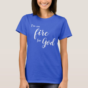 T-shirt Je suis en feu pour Dieu
