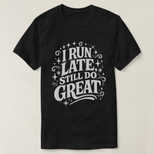 T-shirt Je suis en retard, je fais toujours du super Motiv