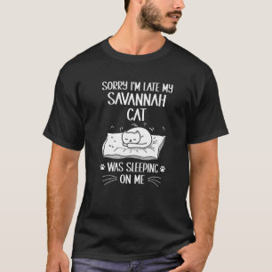 T-shirt Je suis en retard Mon chat Savannah dormait sur mo