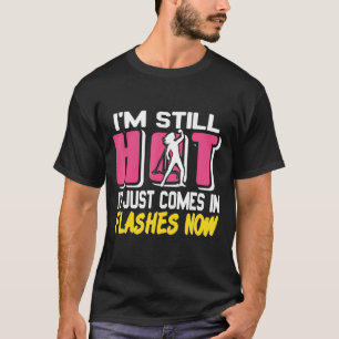 T-shirt Je suis encore chaud Il vient juste en flash maint