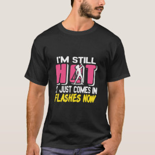 T-shirt Je suis encore chaud Il vient juste en flash maint
