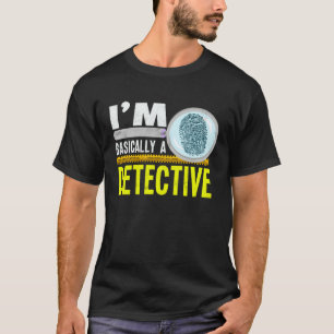 T-shirt Je suis essentiellement un détective accro au crim