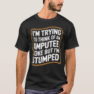 T-shirt Je suis étouffé Amputé Plaisanterie Manquant d'un