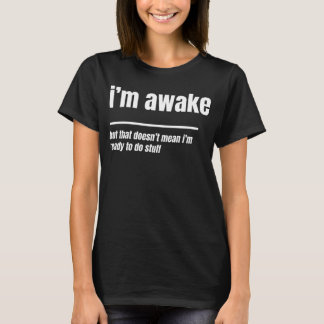 T-shirt je suis éveillé mais pas prêt à faire des choses,