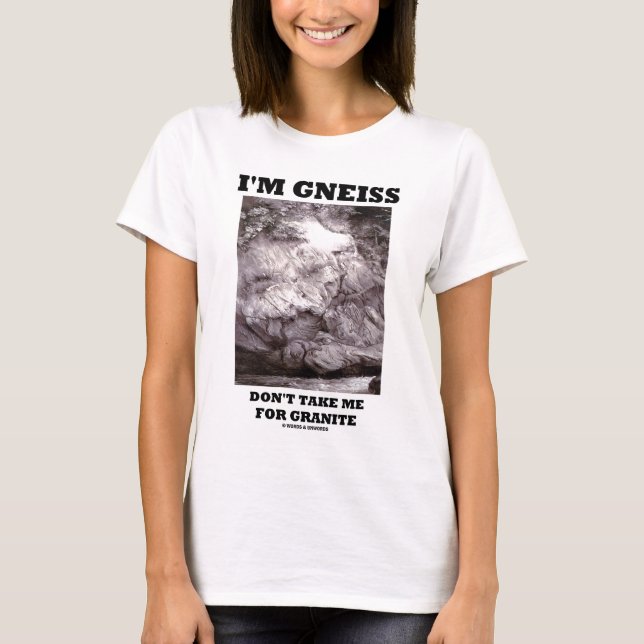 T-shirt Je suis gneiss ne me prends pas pour le granit (Devant)