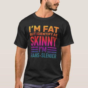 T-shirt Je suis gros mais je m'identifie comme maigre, drô