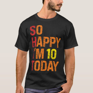 T-shirt Je suis heureux d'avoir 10 ans aujourd'hui