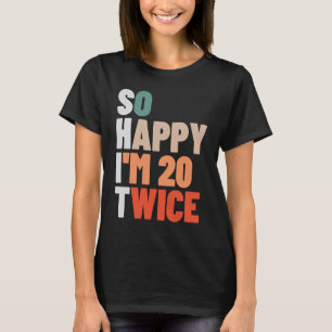 T-shirt Je suis heureux d'avoir 20 fois 40 ans 40e Bir
