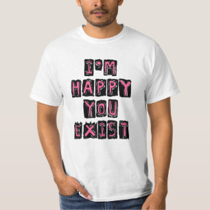 T-shirt Je suis heureux que vous existiez