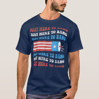 T-shirt Je suis ici pour Bang Tee 4 Juillet USA