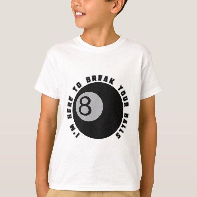 T-shirt Je suis ici pour casser votre Drôle Billiard Lover (Devant)
