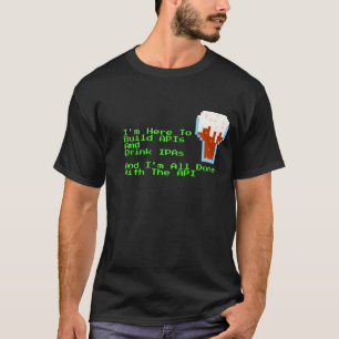 T-shirt Je suis ici pour construire des API et boire des I