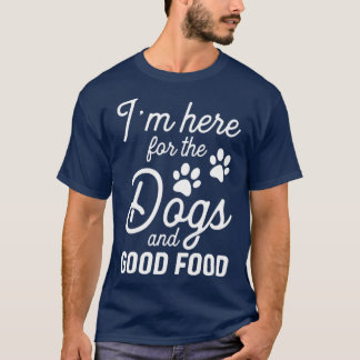 T-shirt Je suis ici pour les Chiens et Bonne Nourriture1