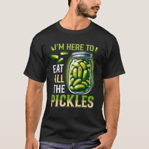 T-shirt Je suis ici pour manger tout le pot de cornichons 