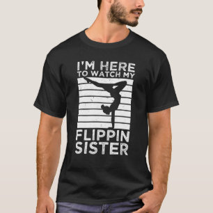 T-shirt Je suis ici pour regarder ma soeur Flippin Gymnast