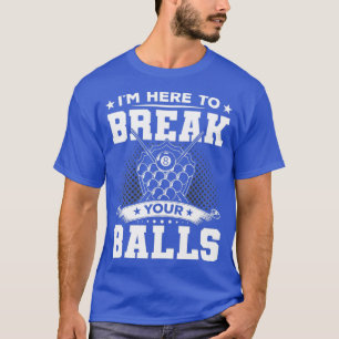 T-shirt Je Suis Ici Pour Rompre Vos Ballons Billard Joueur