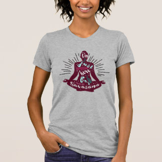T-shirt je suis ici pour savasana