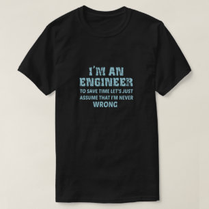 T-shirt Je suis ingénieur pour gagner du temps Supposons 