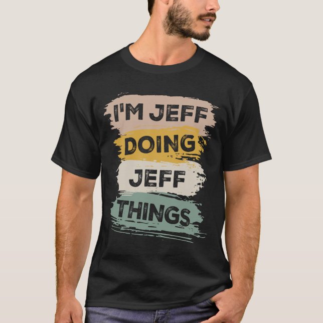 T-shirt Je suis Jeff Doing Jeff Things Funny Jeff Nom (Devant)