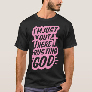 T-shirt Je suis juste ici en faisant confiance à Dieu Drôl