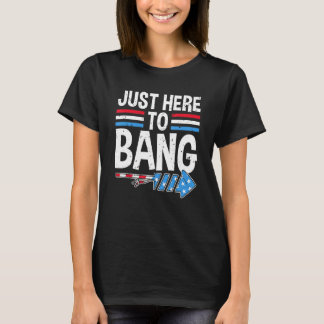 T-shirt Je suis juste ici pour bang 4 Juillet Firecracker 