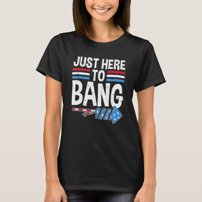 T-shirt Je suis juste ici pour bang 4 Juillet Firecracker  (Devant)
