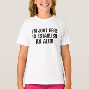 T-shirt Je suis juste ici pour établir un alibi
