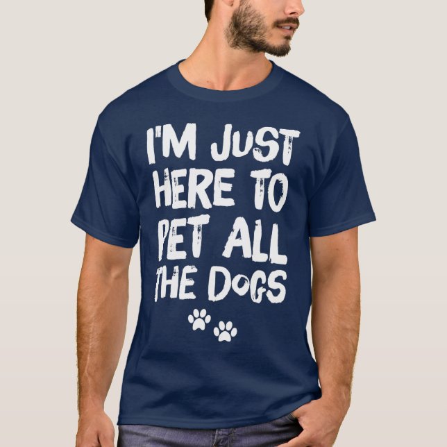 T-shirt Je suis juste ici pour faire jouer tous les chiens (Devant)