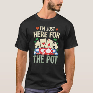 T-shirt Je suis juste ici pour la carte Pot Poker