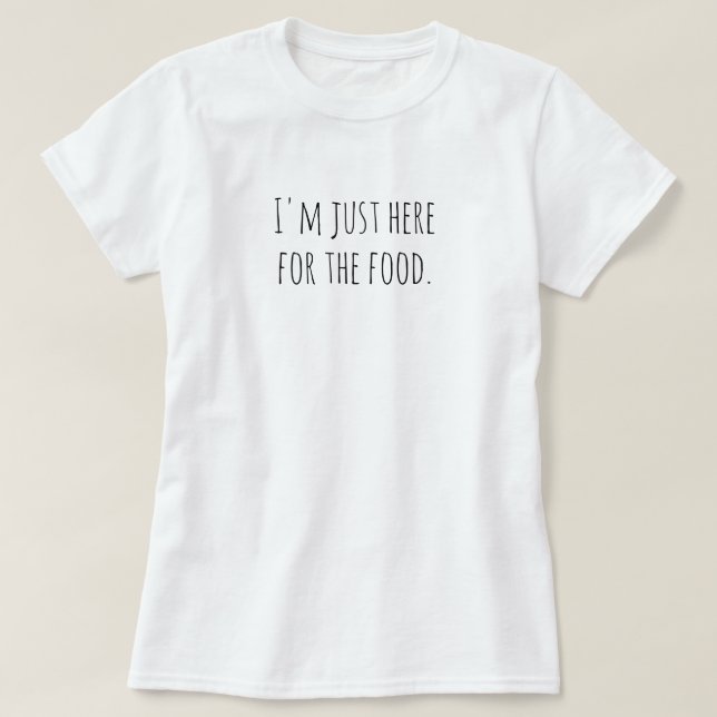T-shirt Je suis juste ici pour la nourriture (Design devant)