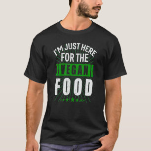 T-shirt Je Suis Juste Ici Pour La Nourriture Végane Humou