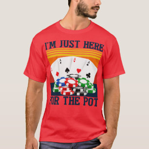 T-shirt Je Suis Juste Ici Pour La Nuit Pot Drôle