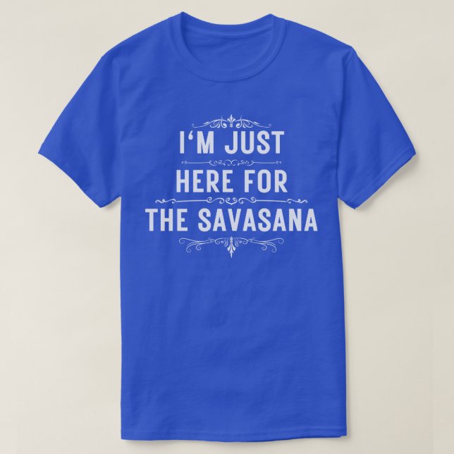 T-shirt Je suis juste ici pour la savasana 10 (Design devant)