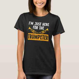 T-shirt Je suis juste ici pour la trompette Trumpeters Mus