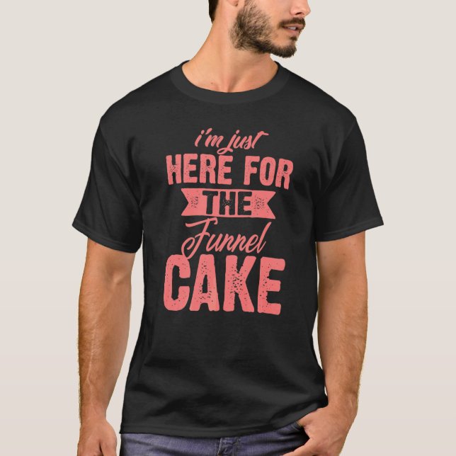 T-shirt Je suis juste ici pour le dessert de gâteau entonn (Devant)